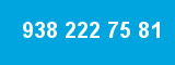 938 222 75 81 938 222 75 81